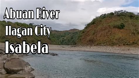 #ABUAN RIVER ILAGAN CITY ISABELA - YouTube