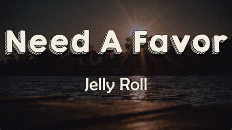 Jelly Roll - Need A Favor (Lyrics) | I only talk to God when I need a ...