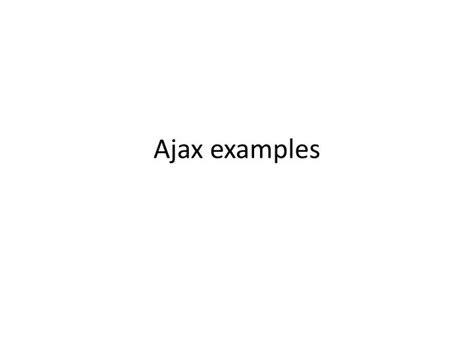 PPT - Ajax examples PowerPoint Presentation, free download - ID:6190545