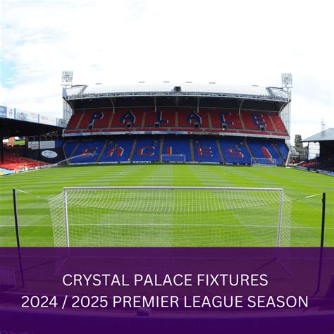 Crystal Palace Fixtures - 2024 / 2025 Premier League Season | VIP Matchdays