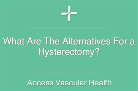 What Are The Alternatives For a Hysterectomy?