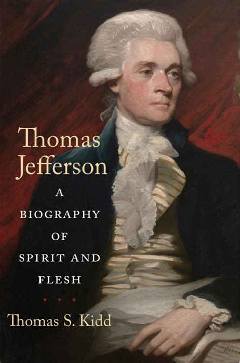 Thomas Jefferson: A Biography of Spirit and Flesh - Journal of the American Revolution