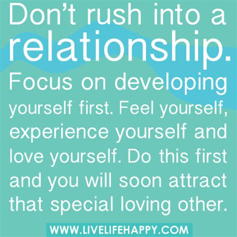 Don't rush into any kind of relationship. Work on yourself. Feel yourself, experience yourself ...