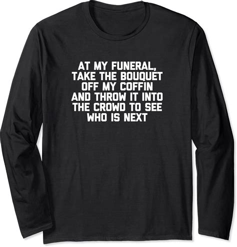 At My Funeral... T-Shirt funny saying sarcastic novelty cute Long Sleeve T-Shirt : Amazon.co.uk ...