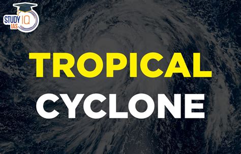 Tropical Cyclone Formation, Characteristics, Diagram, Types, Structure