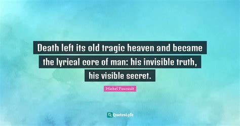 Death left its old tragic heaven and became the lyrical core of man: h... Quote by Michel ...