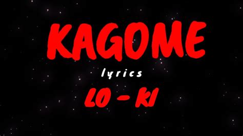 KAGOME (lyrics) | LO - KI - YouTube