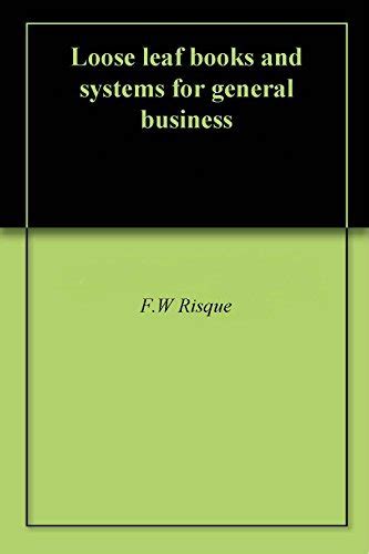 Loose leaf books and systems for general business by F.W. Risque ...