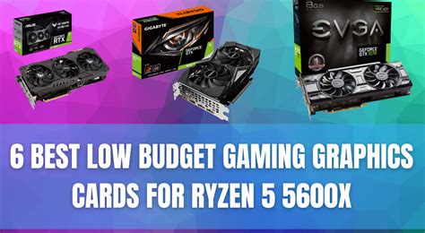 6 Best Low Budget Gaming Graphics Cards for Ryzen 5 5600X