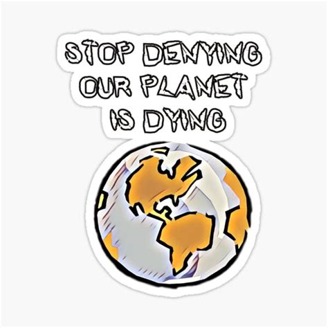 "Stop Denying Our Planet is Dying - Climate change awareness slogan design" Sticker for Sale by ...