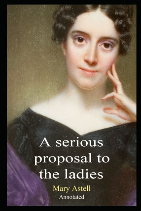 A serious proposal to the ladies Book by Mary Astell Annotated by Mary Astell | Goodreads