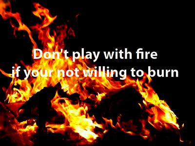 Your Playing With Fire Quotes. QuotesGram