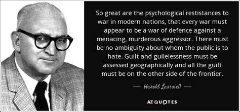 Harold Lasswell quote: So great are the psychological restistances to war in modern...