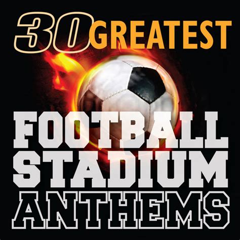 30 Greatest Football (Soccer) Stadium Anthems - Album by Hits Etc ...