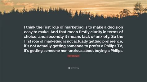 Rory Sutherland Quote: “I think the first role of marketing is to make ...