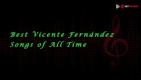 10 Best Vicente Fernández Songs Of All Time