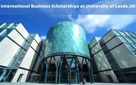 International Business Scholarships at University of Leeds, UK