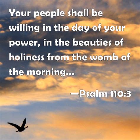 Psalm 110:3 Your people shall be willing in the day of your power, in ...