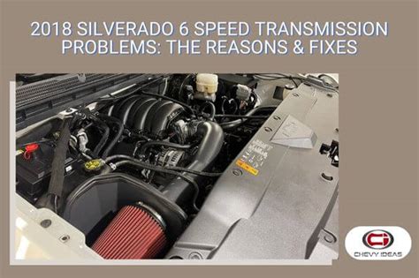 2018 Silverado 6 Speed Transmission Problems: The Reasons & Fixes