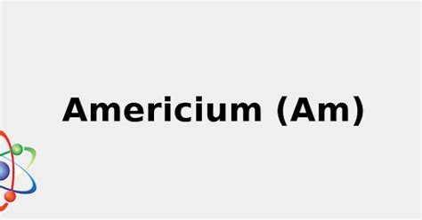 Atomic Symbol Am (+ Cool facts: Color, Uses and more...) 2022