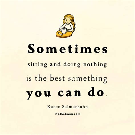 Sitting And Doing Nothing is A Good Something - NotSalmon