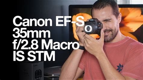 Canon EF-S 35mm f/2.8 Macro IS STM - YouTube