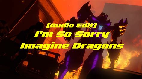 [Audio Edit] I'm So Sorry - Imagine Dragons - YouTube