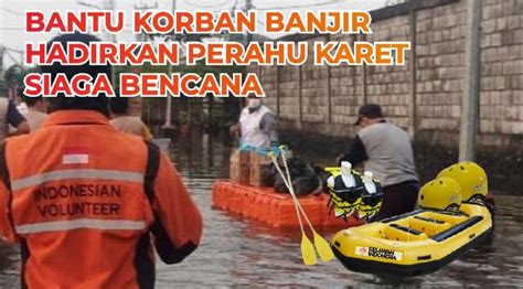 Sedekah Rombongan Bantu Korban Banjir dengan Perahu Siaga Bencana ...