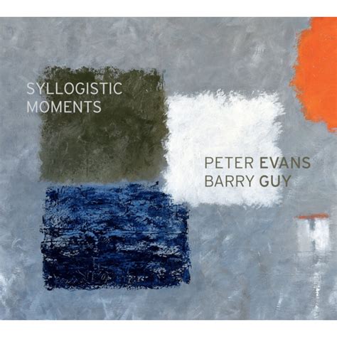 PETER EVANS Peter Evans, Barry Guy : Syllogistic Moments reviews