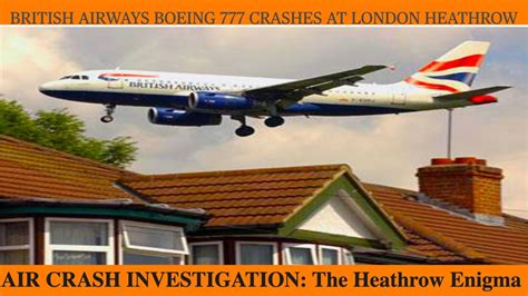 AIR CRASH INVESTIGATION: The Heathrow Enigma | British Airways Boeing 777 crashes at London ...