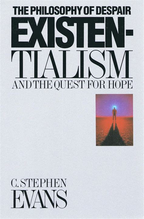 Existentialism: The Philosophy of Despair and the Quest for Hope: Evans ...