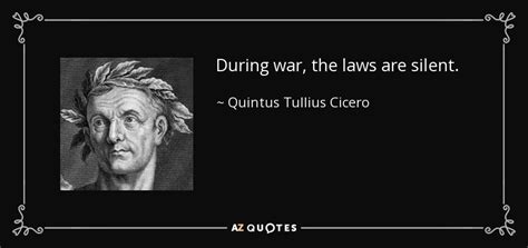 Quintus Tullius Cicero quote: During war, the laws are silent.