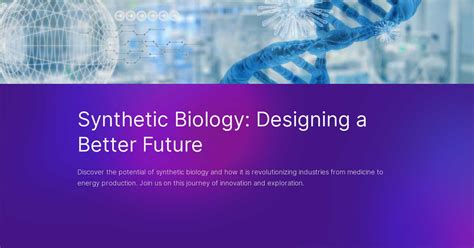 Synthetic Biology: Designing a Better Future