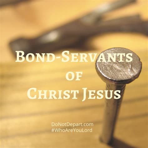 Bond-Servants of Christ Jesus - Do Not Depart