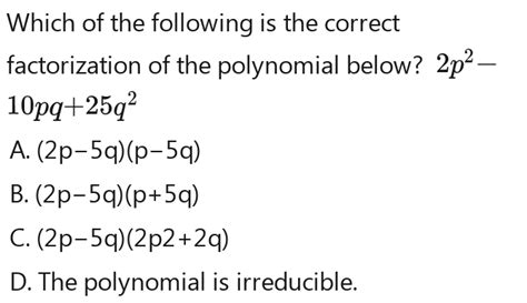 Solved: Which of the following is the correct factorization of the polynomial below? 2p^2-2p^2 ...