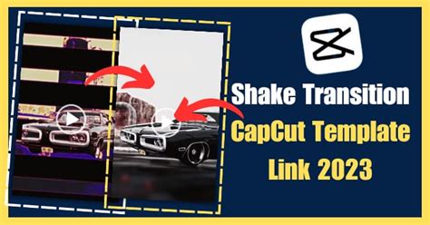 Shake Transition Capcut Template | Shake Transition Capcut Template Link 2023 » Tech Muneeb