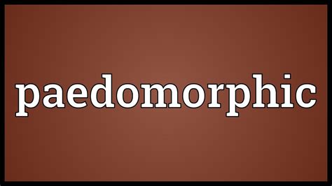 Paedomorphic Meaning - YouTube