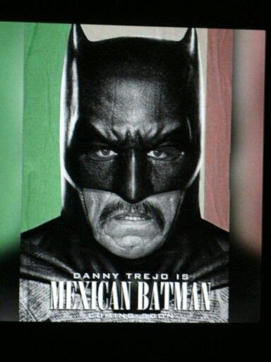 Danny Trejo El Mexican BatMan | Danny trejo, Batman, Mexican humor