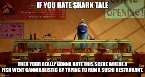 Shark Tale-Sushi Restaurant Meme - Imgflip