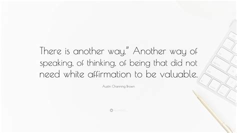 Austin Channing Brown Quote: “There is another way.” Another way of ...