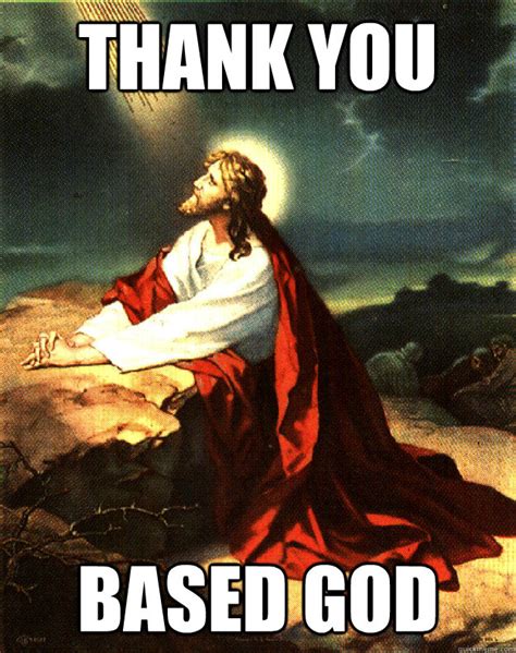 Jesus Thank You Based God memes | quickmeme