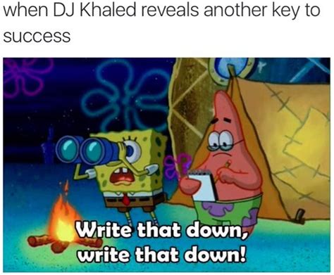 DJ Khaled | Write That Down, Write That Down | Know Your Meme