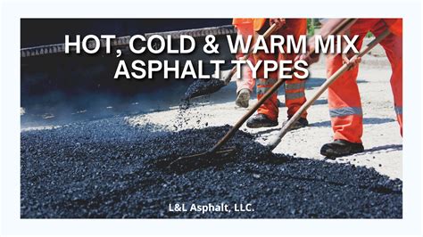 Hot, Cold & Warm Mix Asphalt Types - L & L Asphalt Paving