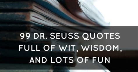 99 Dr. Seuss Quotes Full Of Wit, Wisdom, And Lots Of Fun | Kuotee