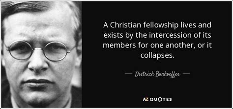 Dietrich Bonhoeffer quote: A Christian fellowship lives and exists by ...