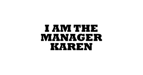 I Am The Manager Karen - Karen - T-Shirt | TeePublic