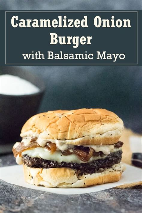 Caramelized Onion Burgers with Balsamic Mayo - Fox Valley Foodie