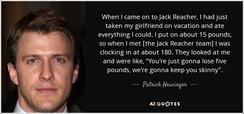 Patrick Heusinger quote: When I came on to Jack Reacher, I had just...