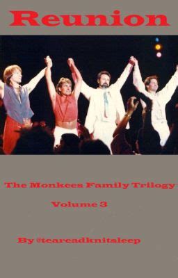 Reunion (The Monkees Family Vol. 3) - teareadknitsleep - Wattpad