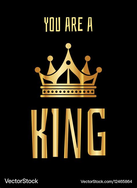 You are a king greeting card in gold black Vector Image